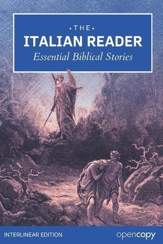 The Italian Reader: Essential Bible Stories: An Interlinear Italian to English Translation: Learn Italian Naturally, Read Without a Dictionary, and Build Essential Vocabulary & Grammar with Ease.