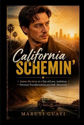California Schemin': James McAvoy in a Tale of Love, Ambition, Personal Transformation and Self- Discovery