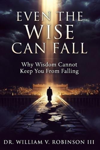Even the Wise Can Fall: Why Wisdom Cannot Keep You From Falling