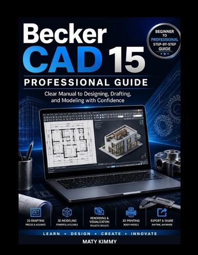 BeckerCAD 15 Professional Guide: Clear Manual to Designing, Drafting, and Modeling with Confidence