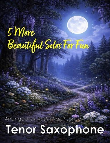 5 More Beautiful Tenor Sax Solos for Fun: With FREE BACKING TRACKS and piano accompaniment
