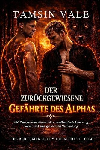 Der zurückgewiesene Gefährte des Alphas: MM Omegaverse Werwolf-Roman über Zurückweisung, Verrat und eine gefährliche Verbindung