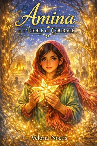 Amina Et l'Étoile de Courage: Roman poignant sur la peur, les choix et le courage d'avancer