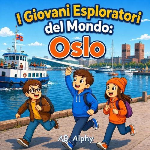 I Giovani Esploratori del Mondo: Oslo: Alla scoperta della capitale della Norvegia, dei fiordi e della storia vichinga con Nora, Max e Leo