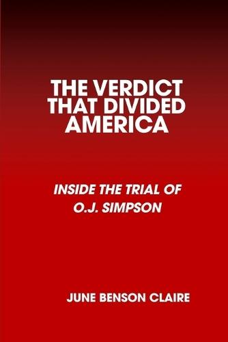 The Verdict That Divided America: Inside the Trial of O.J. Simpson