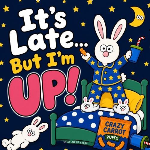 It's Late... But I'm UP!: A Funny Toddler Bedtime Story About Night Wake-Ups, Snacks, and Not Wanting to Sleep