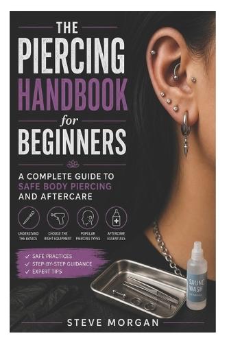 The Piercing Handbook for Beginners: A Complete Guide to Safe Body Piercing and Aftercare