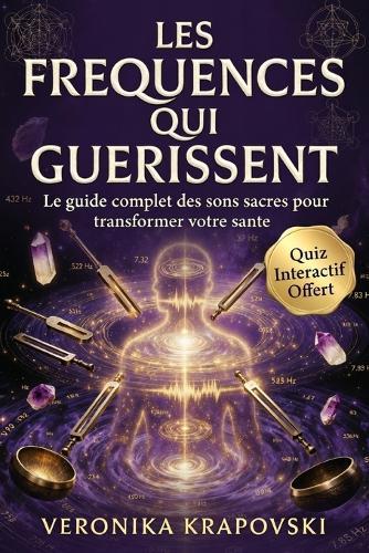 LES FRÉQUENCES HERTZ QUI GUÉRISSENT Toutes les Fréquences HZ essentielles: Le guide complet des sons et vibrations qui régénèrent le corps, l'âme et l'esprit