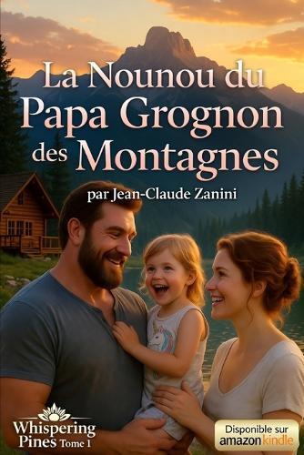 La Nounou du Papa Grognon des Montagnes: Une romance papa célibataire & nanny en petite ville (Les Papas Célibataires de Whispering Pines - Tome 1)
