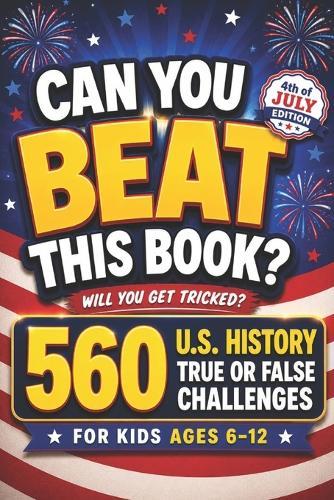 Can You Beat This Book?: 560 U.S. History True or False Challenges for Kids Ages 6-12, american history for kids, US history for kids (orvani s children's encyclopedia)