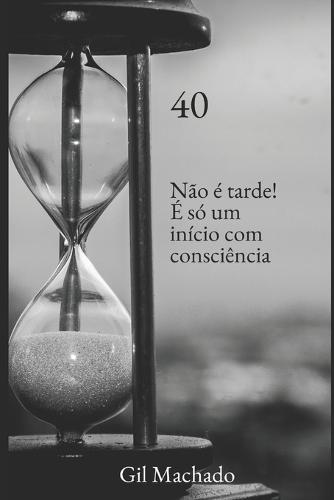 40: Não é tarde! É só um início com consciência