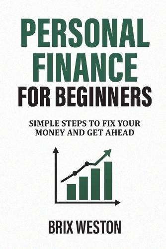 Personal Finance for Beginners: Simple Steps to Fix Your Money and Get Ahead