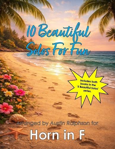 10 Beautiful Horn Solos for Fun (volumes 1 and 2) - various levels: With FREE BACKING TRACKS and piano accompaniment
