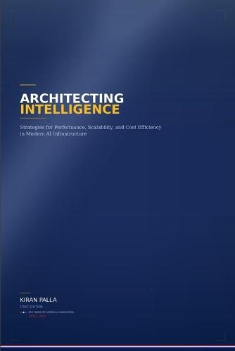 Architecting Intelligence: Strategies for performance, scalability and cost efficiency in modern AI infrastructure