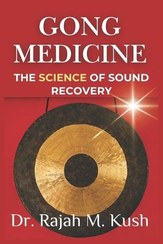 Gong Medicine: The Science of Sound Recovery: Bridging Ancient Practice with Clinical Evidence
