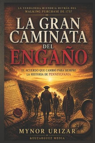 La Gran Caminata del Engaño: El acuerdo que cambió para siempre la historia de Pennsylvania