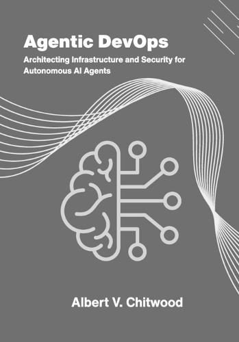 Agentic DevOps: Architecting Infrastructure and Security for Autonomous AI Agents