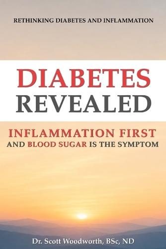 Diabetes Revealed: Inflammation Comes First and Blood Sugar is the Symptom