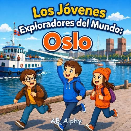 Los Jóvenes Exploradores del Mundo: Oslo: Descubriendo la capital de Noruega, sus fiordos y la historia vikinga con Nora, Max y Leo