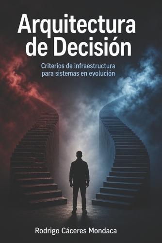 Arquitectura de Decisión: Criterios de infraestructura para sistemas en evolución