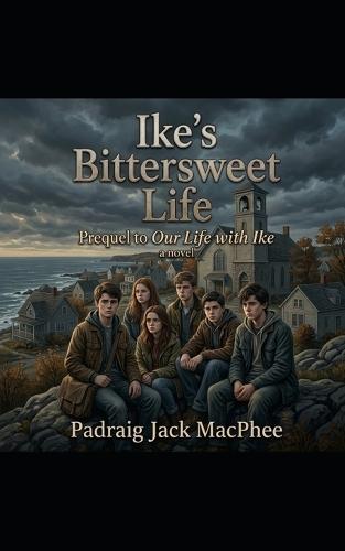 Ike's Bittersweet Life: A Prequel to Our Life with Ike
