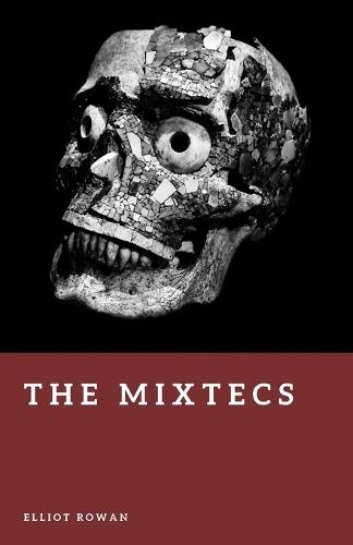 The Mixtecs: Lords of Oaxaca
