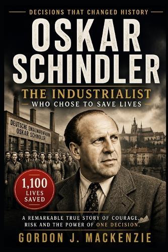Oskar Schindler: The Industrialist Who Chose to Save Lives