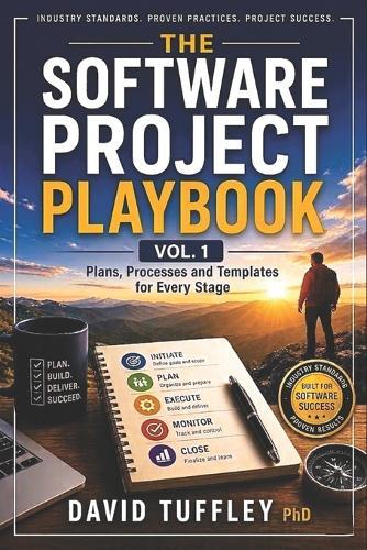 The Software Project Playbook Vol 1.: Plans, Processes and Templates for Every Stage