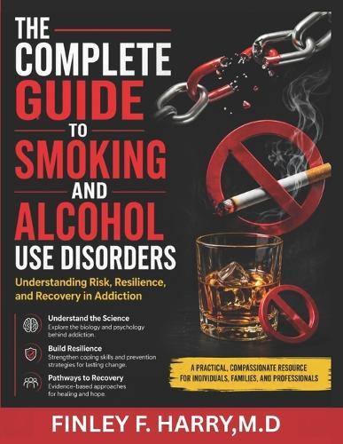 The Complete Guide to Smoking and Alcohol Use Disorders: Understanding Risk, Resilience, and Recovery in Addiction