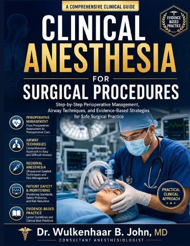Clinical Anesthesia for Surgical Procedures: Step-by-Step Perioperative Management, Airway Techniques, and Evidence-Based Strategies for Safe Surgical Practice
