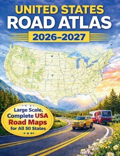 United States Road Atlas 2026-2027: Large Scale, Complete USA Road Maps for All 50 States - Clear Interstates, Accurate Highways & Scenic Routes to National Parks