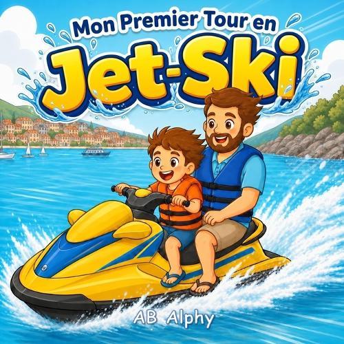 Mon Premier Tour en Jet-Ski: Une douce histoire sur le courage, la sécurité et une première aventure sur l'eau