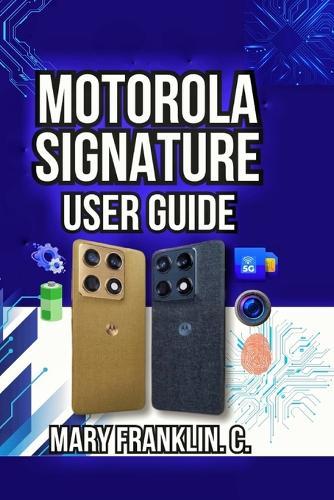 Motorola Signature User Guide: Setup Strategies, Performance Tuning, and Camera Techniques