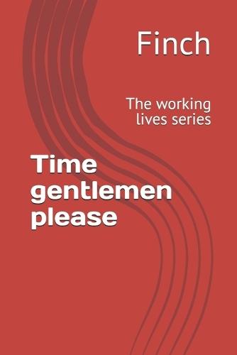 Time gentlemen please: The working lives series