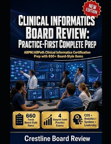 Clinical Informatics Board Review: PRACTICE-FIRST COMPLETE PREP: ABPM/ABPath Clinical Informatics Certification Prep with 650+ Board-Style Items