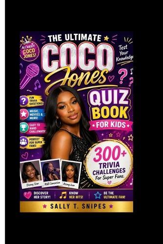 The Ultimate Coco Jones Quiz Book for Kids: 300+ Trivia Challenges For Super Fans.
