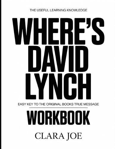 The Useful Learning Knowledge Where's David Lynch?: Easy Key to the Original Book's True Message