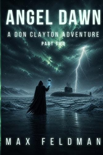 Angel Dawn: A Don Clayton Adventure - Part Two: Dark Sci-Fi Military Thriller