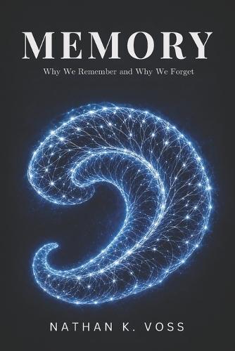 Memory: Why We Remember and Why We Forget