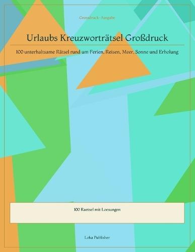 Urlaubs Kreuzworträtsel Großdruck: 100 unterhaltsame Rätsel rund um Ferien, Reisen, Meer, Sonne und Erholung
