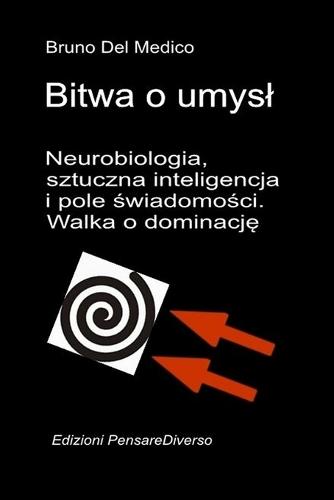 Bitwa o umysl. Neurobiologia, sztuczna inteligencja i pole świadomości. Walka o dominację.: Wielka iluzja kontroli.