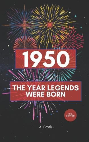 1950 - The Year Legends were Born: The Perfect Book for Everyone Born in 1950