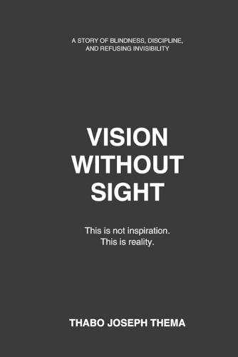 Vision Without Sight: The Life Story of Thabo Joseph Thema (Modimo Wa Difofu)