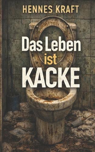 Das Leben ist Kacke: Du kommst da nicht mehr raus