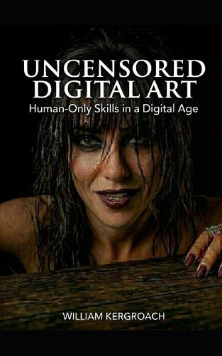 Uncensored Digital Art: Human-Only Skills in a Digital Age