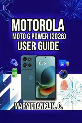 Motorola Moto G Power (2026) User Guide: Taking Professional Photos, Understanding Hidden Features, and Protecting Your Privacy