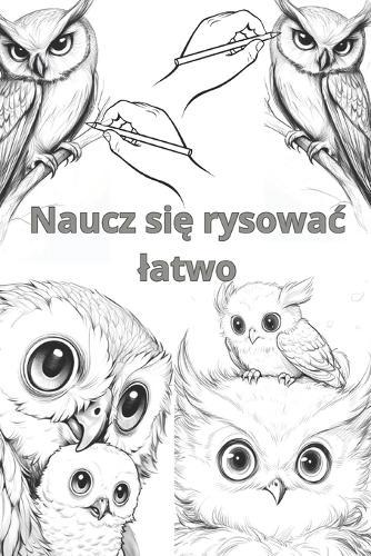 Naucz się rysowac latwo: Edycja Sowa