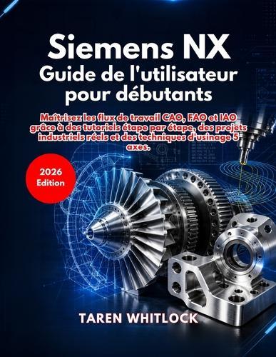 Siemens NX Guide de l'utilisateur pour débutants