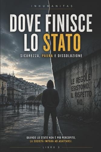 Dove finisce lo Stato: Sicurezza, Paura e Dissoluzione