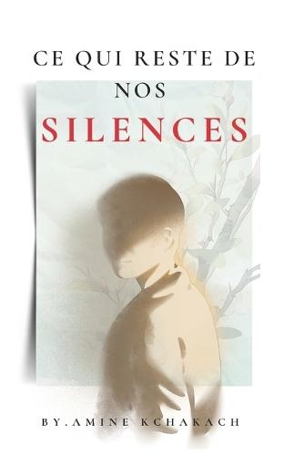Ce qui reste de nos silences: Un roman psychologique sur la culpabilité, les secrets et les silences qui détruisent